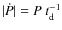 $\vert\dot{P}\vert= P~ t_{{\rm d}}^{-1} $