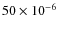 $50\times 10^{-6}$