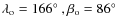 $\lambda_{{\rm o}}=166\hbox{$^\circ$ }, \beta_{{\rm o}}=86\hbox{$^\circ$ }$