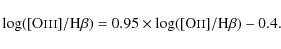\begin{displaymath}\log([{\rm O}\mathsc{iii}]/{\rm H}\beta)=0.95\times\log([{\rm O}\mathsc{ii}]/{\rm H}\beta)-0.4.
\end{displaymath}
