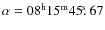 $\alpha =08^{\rm h}15^{\rm m}45\hbox{$.\!\!^{\rm s}$ }67$