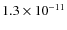 $1.3 \times 10^{-11}$