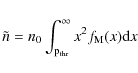 \begin{displaymath}\tilde{n}= n_{0} \int^{\infty}_{{\rm p_{{\rm thr}}}} x^2
f_{{\rm M}}(x) {\rm d}x
\end{displaymath}