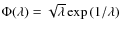 $\Phi(\lambda)=\sqrt{\lambda}\exp\left(1/\lambda\right)$