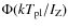 $\Phi(kT_{{\rm pl}}/I_{{\rm Z}})$