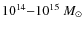 $10^{14}{-}10^{15}~M_{\odot}$