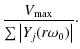 $\displaystyle \frac{V_{\rm max}}{\sum\abs{Y_j(r\omega_0)}}\cdot$