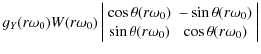 $\displaystyle g_Y(r\omega_0) W(r\omega_0)\left\vert\begin{array}{cc} \cos\theta...
...ga_0) \\  \sin\theta(r\omega_0) & \cos\theta(r\omega_0) \end{array} \right\vert$
