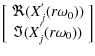 $\displaystyle \left[ \begin{array}{c} \Re(X_{j}^{'}(r\omega_0)) \\  \Im(X_{j}^{'}(r\omega_0)) \end{array} \right]$