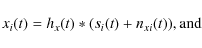 \begin{displaymath}
x_i(t) = h_x(t) * (s_i(t) + n_{xi}(t)), \rm {and}
\end{displaymath}