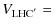 $\textstyle V_{\rm LHC^{'}} =$