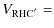 $\textstyle V_{\rm RHC^{'}} =$