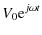 $\displaystyle V_0 {\rm e}^{j\omega t}$