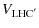 $\displaystyle V_{\rm LHC^{'}}$