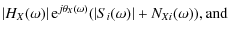$\displaystyle \abs{H_X(\omega)} {\rm e}^{j \theta_X(\omega)} (\abs{S_i(\omega)} + N_{Xi}(\omega)), \rm {and}$