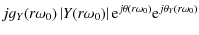 $\displaystyle j g_{Y}(r\omega_0)\abs{Y(r\omega_0)}{\rm e}^{j\theta(r\omega_0)}{\rm e}^{j\theta_Y(r\omega_0)}$