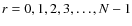 $r= 0,1,2,3,\ldots,N-1$