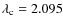 $\lambda_{\rm c}= 2.095$