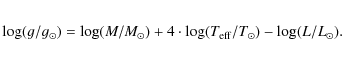 \begin{eqnarray*}\log (g/g_{\odot}) = \log (M/M_{\odot}) + 4\cdot \log (T_{\rm eff}/T_{\odot}) - \log (L/L_{\odot}).
\end{eqnarray*}