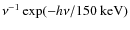 $\nu^{-1} \exp(-h\nu/150~{\rm keV})$