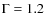 $\Gamma = 1.2$