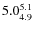 $\rm 5.0^{5.1}_{4.9}$