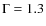 $\Gamma = 1.3$