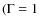 $(\Gamma = 1$