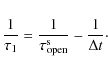 \begin{displaymath}
\frac{1}{\tau_1} = \frac{1}{\tau_{\rm open}^{\rm s}} - \frac{1}{\Delta t} \cdot
\end{displaymath}