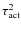 $\tau_{\rm act}^2$
