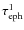 $\tau_{\rm eph}^1$