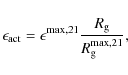 \begin{displaymath}
\epsilon_{\rm act}=\epsilon^{{\rm max},21} \frac{R_{\rm g}}{R_{\rm g}^{{\rm max},21}} ,
\end{displaymath}