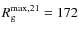 $R_{\rm g}^{{\rm max},21}=172$