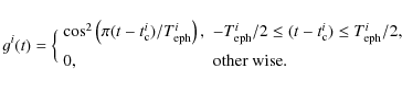 \begin{displaymath}
g^i(t) =
\Big\{\begin{array}{ll}
\cos^2\left(\pi( t - t_{\rm...
...le T^i_{\rm eph}/2 , \\ [2mm]
0, & {\rm other~wise}.\end{array}\end{displaymath}