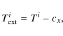 \begin{displaymath}
T_{\rm ext}^i=T^i-c_x ,
\end{displaymath}