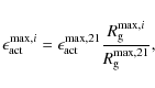 \begin{displaymath}\epsilon_{\rm act}^{{\rm max},i}=\epsilon_{\rm act}^{{\rm max},21} \frac{R_{\rm g}^{{\rm max},i}}{R_{\rm g}^{{\rm max},21}} ,
\end{displaymath}