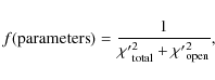 \begin{displaymath}f({\rm parameters})=\frac{1}{{\chi^{\prime}}_{\rm total}^2+{\chi^{\prime}}_{\rm open}^2} ,
\end{displaymath}