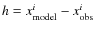 $h=x^i_{\rm model}-x^i_{\rm obs}$