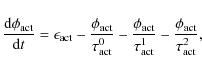\begin{displaymath}\frac{{\rm d}\phi_{\rm act}}{{\rm d}t} = \epsilon_{\rm act}-\...
...}}{\tau_{\rm act}^1}-\frac{\phi_{\rm act}}{\tau_{\rm act}^2} ,
\end{displaymath}
