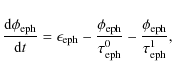 \begin{displaymath}\frac{{\rm d}\phi_{\rm eph}}{{\rm d}t} = \epsilon_{\rm eph}-\...
...}}{\tau_{\rm eph}^0}-\frac{\phi_{\rm eph}}{\tau_{\rm eph}^1} ,
\end{displaymath}