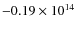 $-0.19\times10^{14}$