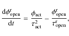 \begin{displaymath}\frac{{\rm d}\phi_{\rm open}^{\rm r}}{{\rm d}t}=\frac{\phi_{\...
...}^2}-\frac{\phi_{\rm open}^{\rm r}}{\tau_{\rm open}^{\rm r}} ,
\end{displaymath}
