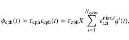 \begin{displaymath}\phi_{\rm eph}(t) \approx \tau_{\rm eph} \epsilon_{\rm eph}(t...
...=1}^{N_{\rm cycles}} \epsilon_{\rm act}^{{\rm max},i} g^i(t) ,
\end{displaymath}