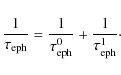 \begin{displaymath}\frac{1}{\tau_{\rm eph}} = \frac{1}{\tau_{\rm eph}^0} + \frac{1}{\tau_{\rm eph}^1} \cdot
\end{displaymath}