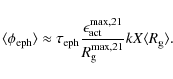 \begin{displaymath}
\langle \phi_{\rm eph} \rangle \approx \tau_{\rm eph} \frac{...
...21}}{R_{\rm g}^{{\rm max},21}} k X \langle R_{\rm g} \rangle .
\end{displaymath}