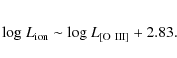 \begin{eqnarray*}{\rm log} ~L_{{\rm ion}} \sim {\rm log} ~L_{\rm {[O~III]}} + 2.83.
\end{eqnarray*}