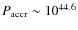 $P_{\rm accr} \sim 10^{44.6}$