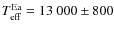$T_{\rm eff}^{\rm Ea} = 13~000 \pm 800$