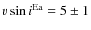 $v \sin i ^{\rm Ea} = 5 \pm 1$
