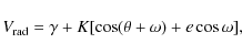 \begin{displaymath}
V_{\rm rad} = \gamma + K [\cos(\theta + \omega) + e \cos \omega],
\end{displaymath}